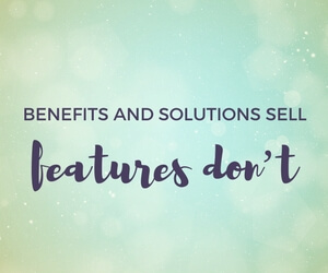 Benefits and Solutions Sell, Features Do Not blog image