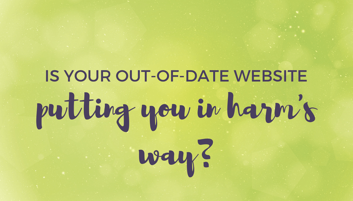 Is your out-of-date website putting you in harm's header