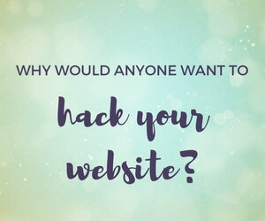 Why would anyone want to hack your website