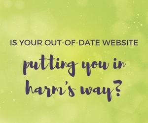 is your out of date website putting you in harm's way