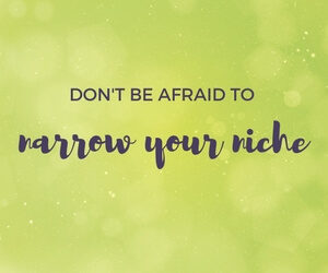 Do not be afraid to narrow your niche featured image