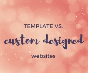 TEMPLATE vs. CUSTOM DESIGNED WEBSITES