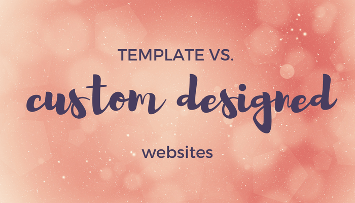 TEMPLATE vs. CUSTOM DESIGNED WEBSITES